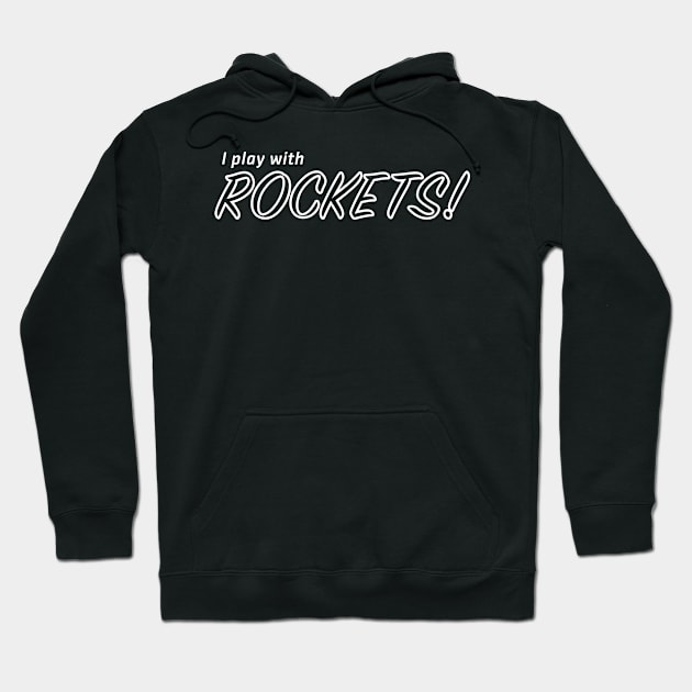 I play with ROCKETS! Hoodie by Eugene and Jonnie Tee's